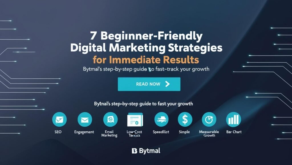 Bytmal digital marketing strategies blog header featuring a modern blue gradient background with abstract tech elements. Title reads '7 Beginner-Friendly Digital Marketing Strategies for Immediate Results' surrounded by icons representing SEO (magnifying glass), social media (thumbs-up), email marketing (envelope), analytics (bar chart), and other quick-win tactics. Bytmal logo in bottom-right corner.
