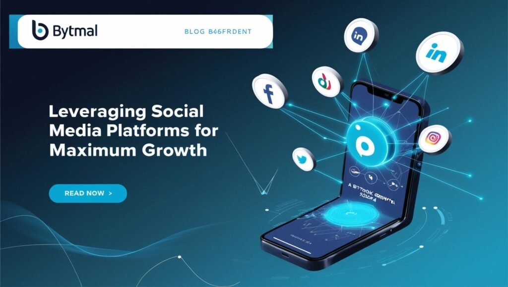 Bytmal's blog header titled 'Leveraging Social Media Platforms for Maximum Growth' on a dark blue-to-cyan gradient background. Shows floating icons of Facebook, Instagram, LinkedIn, TikTok, and Twitter/X connected by glowing lines, with upward-trending graphs symbolizing growth. Features bold white typography with the Bytmal logo in the corner.